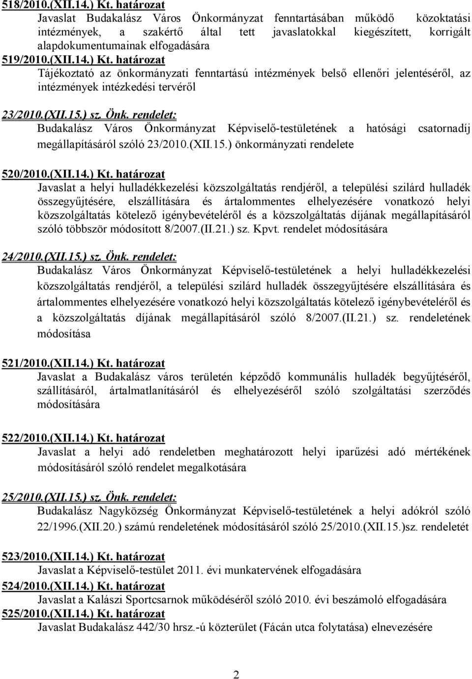 (XII.14.) Kt. határozat Tájékoztató az önkormányzati fenntartású intézmények belső ellenőri jelentéséről, az intézmények intézkedési tervéről 23/2010.(XII.15.) sz. Önk.