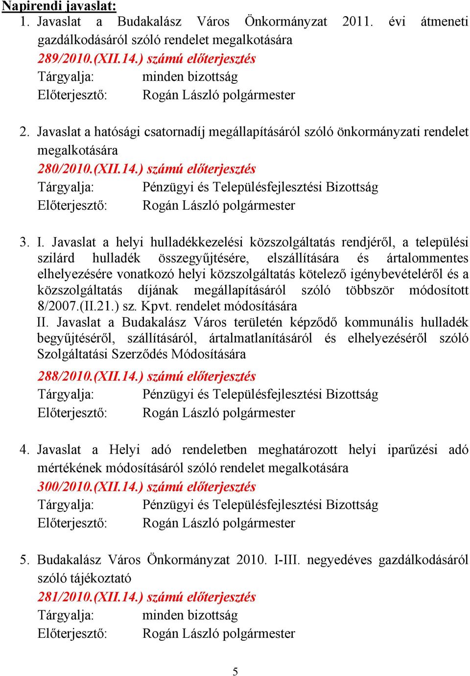 Javaslat a helyi hulladékkezelési közszolgáltatás rendjéről, a települési szilárd hulladék összegyűjtésére, elszállítására és ártalommentes elhelyezésére vonatkozó helyi közszolgáltatás kötelező