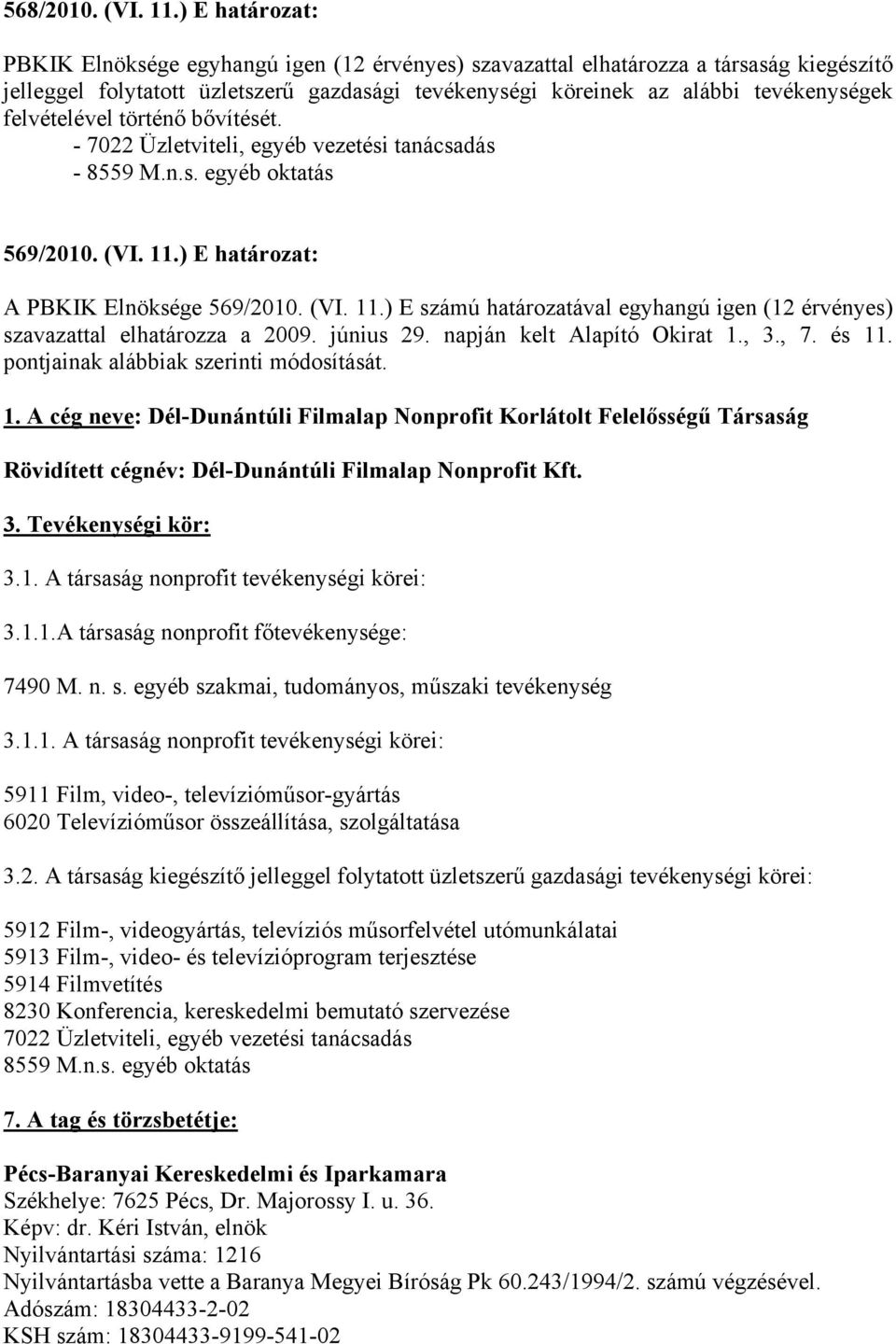 felvételével történő bővítését. - 7022 Üzletviteli, egyéb vezetési tanácsadás - 8559 M.n.s. egyéb oktatás 569/2010. (VI. 11.