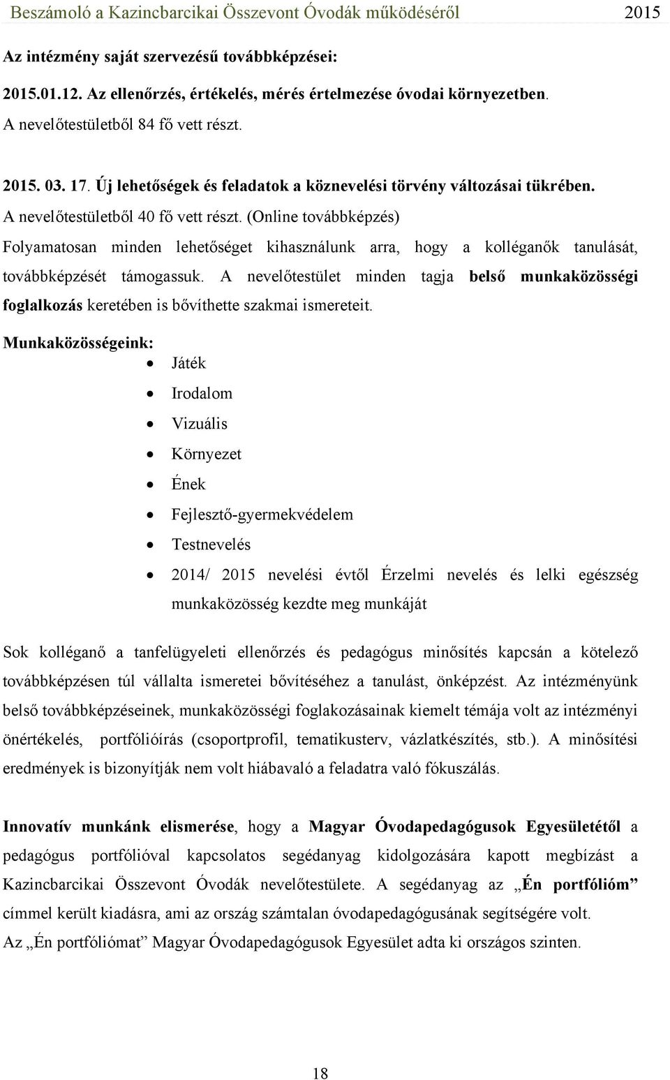 (Online továbbképzés) Folyamatosan minden lehetőséget kihasználunk arra, hogy a kolléganők tanulását, továbbképzését támogassuk.