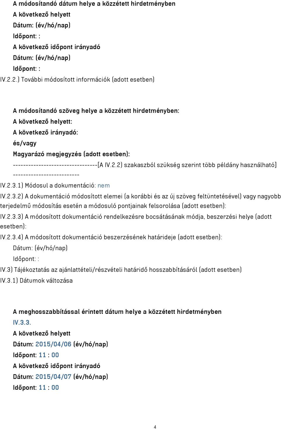 ---------------------------------[A IV.2.2) szakaszból szükség szerint több példány használható] -------------------------- IV.2.3.