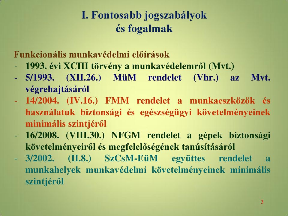 ) FMM rendelet a munkaeszközök és használatuk biztonsági és egészségügyi követelményeinek minimális szintjéről - 16/2008. (VIII.30.