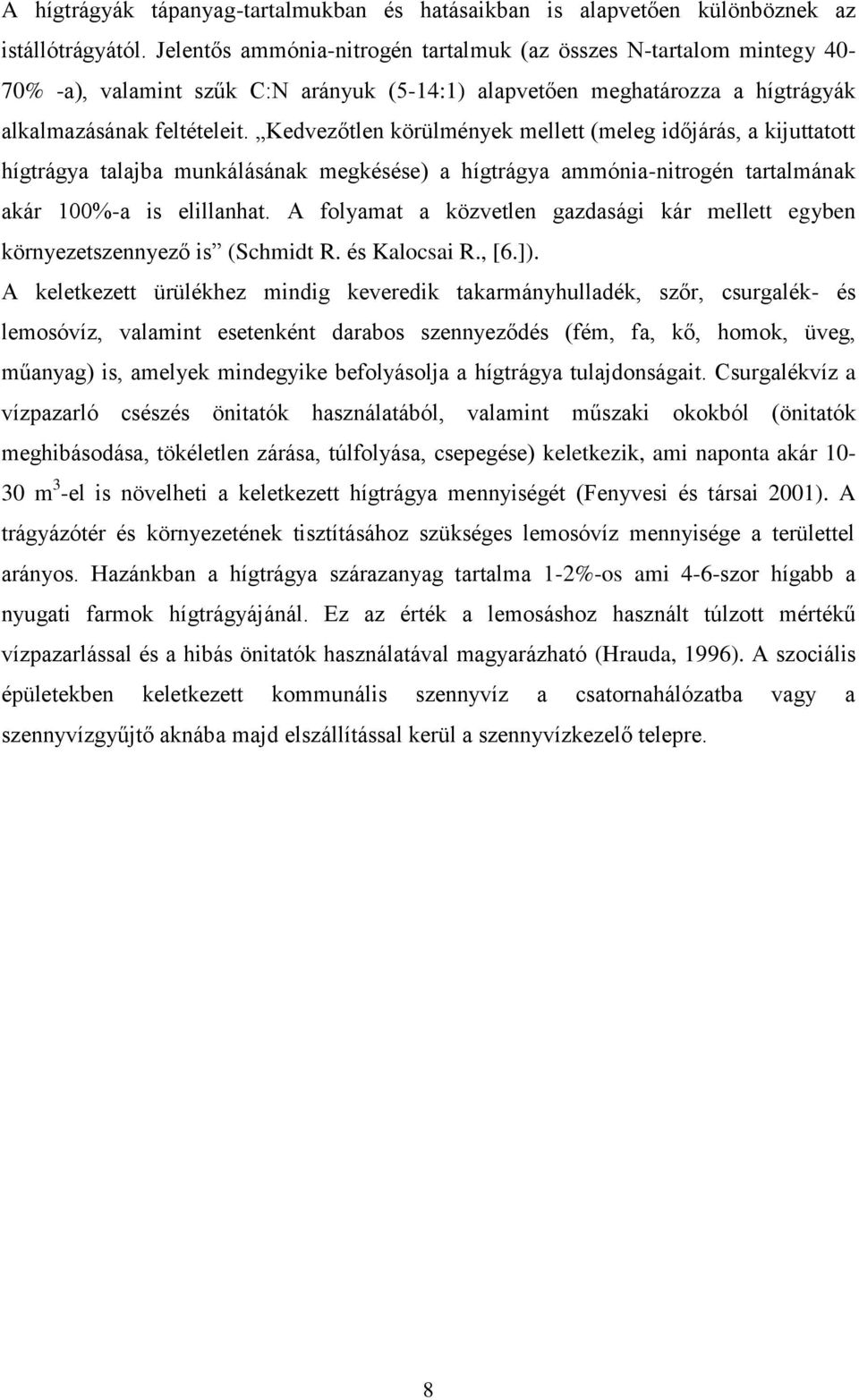 Kedvezőtlen körülmények mellett (meleg időjárás, a kijuttatott hígtrágya talajba munkálásának megkésése) a hígtrágya ammónia-nitrogén tartalmának akár 100%-a is elillanhat.