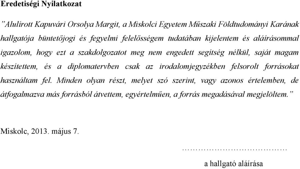 készítettem, és a diplomatervben csak az irodalomjegyzékben felsorolt forrásokat használtam fel.