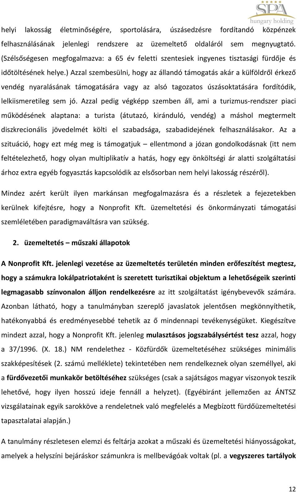 ) Azzal szembesülni, hogy az állandó támogatás akár a külföldről érkező vendég nyaralásának támogatására vagy az alsó tagozatos úszásoktatására fordítódik, lelkiismeretileg sem jó.