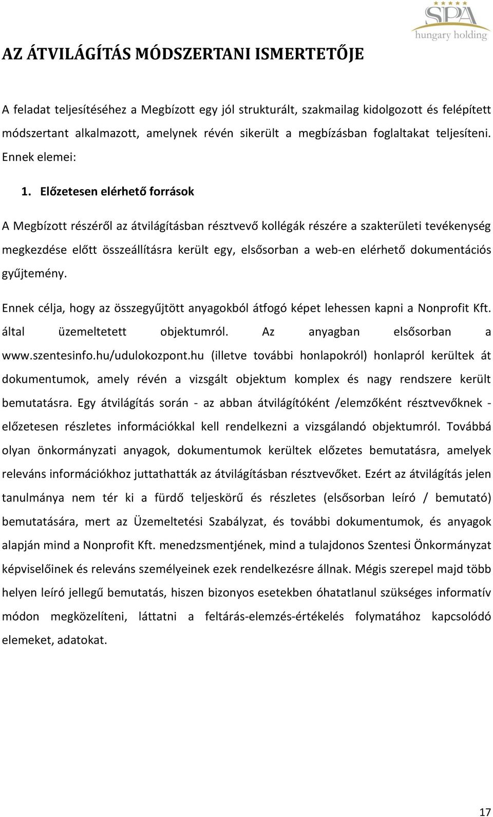 Előzetesen elérhető források A Megbízott részéről az átvilágításban résztvevő kollégák részére a szakterületi tevékenység megkezdése előtt összeállításra került egy, elsősorban a web-en elérhető