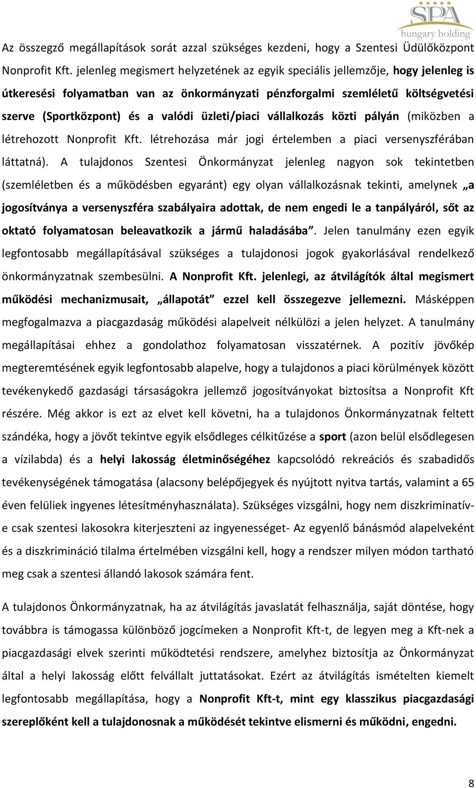 üzleti/piaci vállalkozás közti pályán (miközben a létrehozott Nonprofit Kft. létrehozása már jogi értelemben a piaci versenyszférában láttatná).