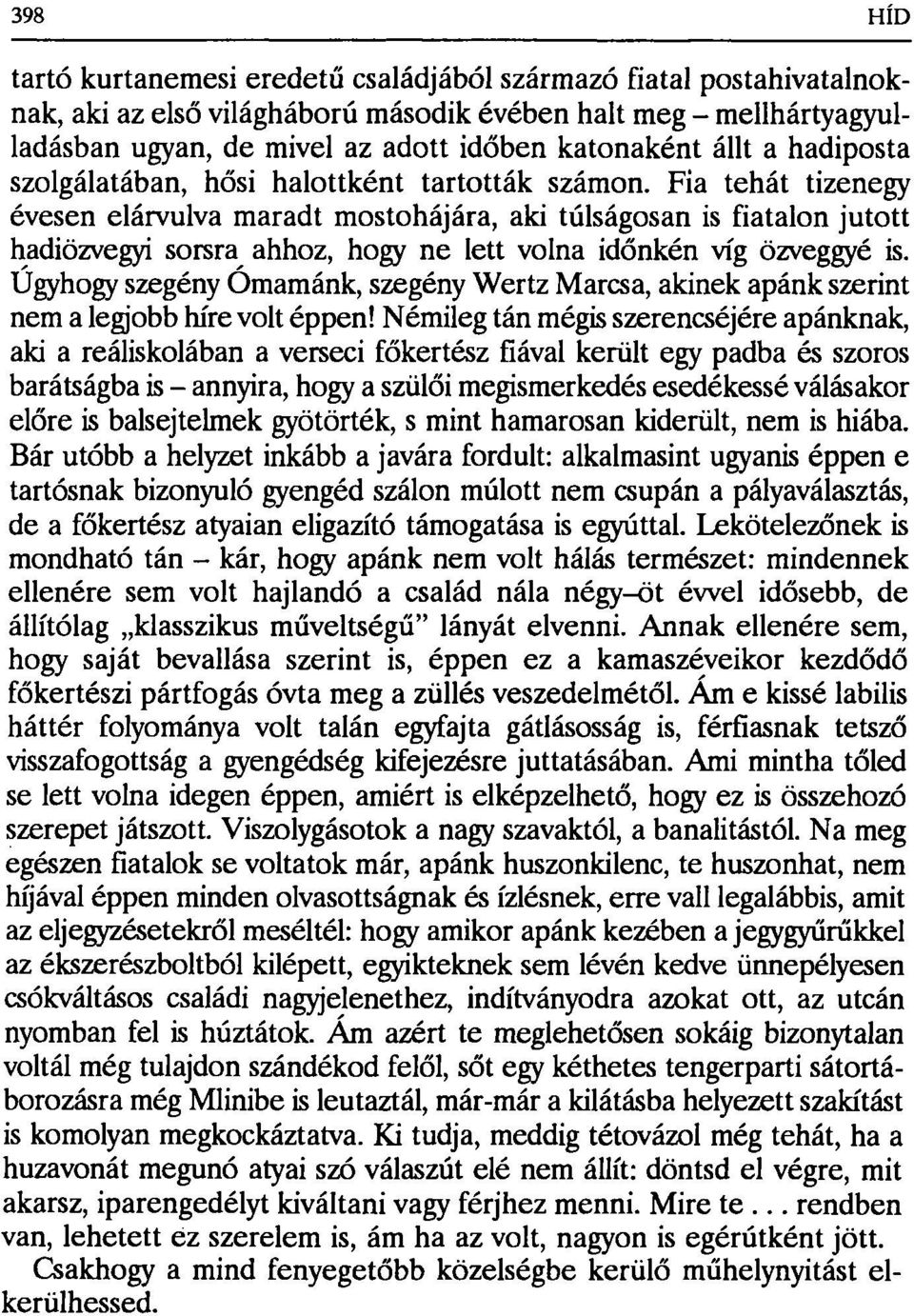 Fia tehát tizenegy évesen elárvulva maradt mostohájára, aki túlságosan is fiatalon jutott hadiözvegyi sorsra ahhoz, hogy ne lett volna időnkén víg özveggyé is.