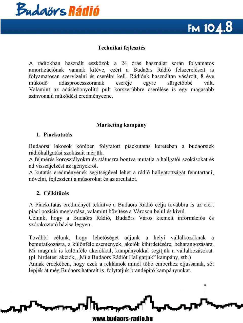 Piackutatás Marketing kampány Budaörsi lakosok körében folytatott piackutatás keretében a budaörsiek rádióhallgatási szokásait mérjük.