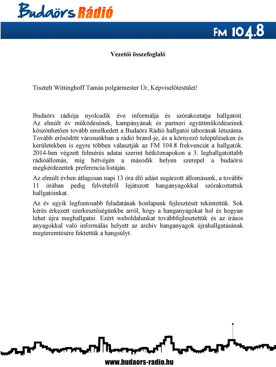 Tovább erősödött városunkban a rádió brand-je, és a környező településeken és kerületekben is egyre többen választják az FM 104.8 frekvenciát a hallgatók.