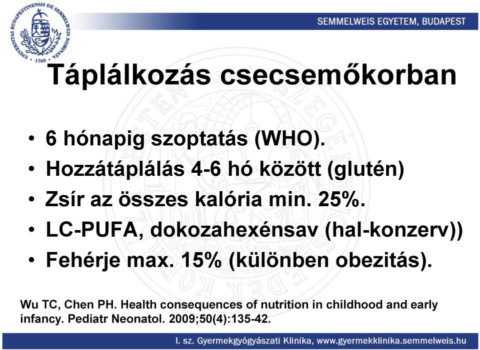 LC-PUFA, dokozahexénsav (hal-konzerv)) Fehérje max. 15% (különben obezitás).