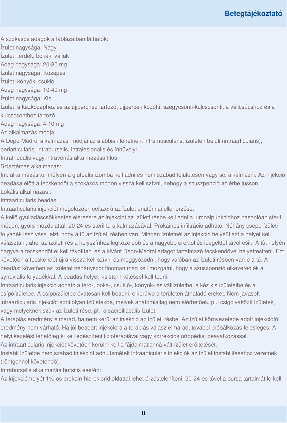 Depo-Medrol alkalmazási módjai az alábbiak lehetnek: intramuscularis, ízületen belüli (intraarticularis), periarticularis, intrabursalis, intralesionalis és ínhüvelyi.