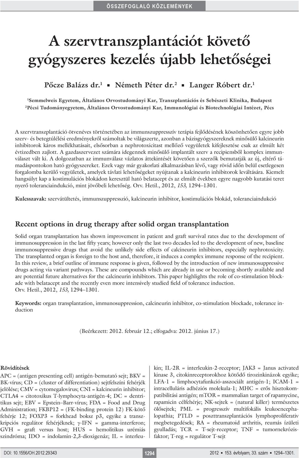Pécs A szervtranszplantáció ötvenéves történetében az immunszuppresszív terápia fejlődésének köszönhetően egyre jobb szerv- és betegtúlélési eredményekről számoltak be világszerte, azonban a