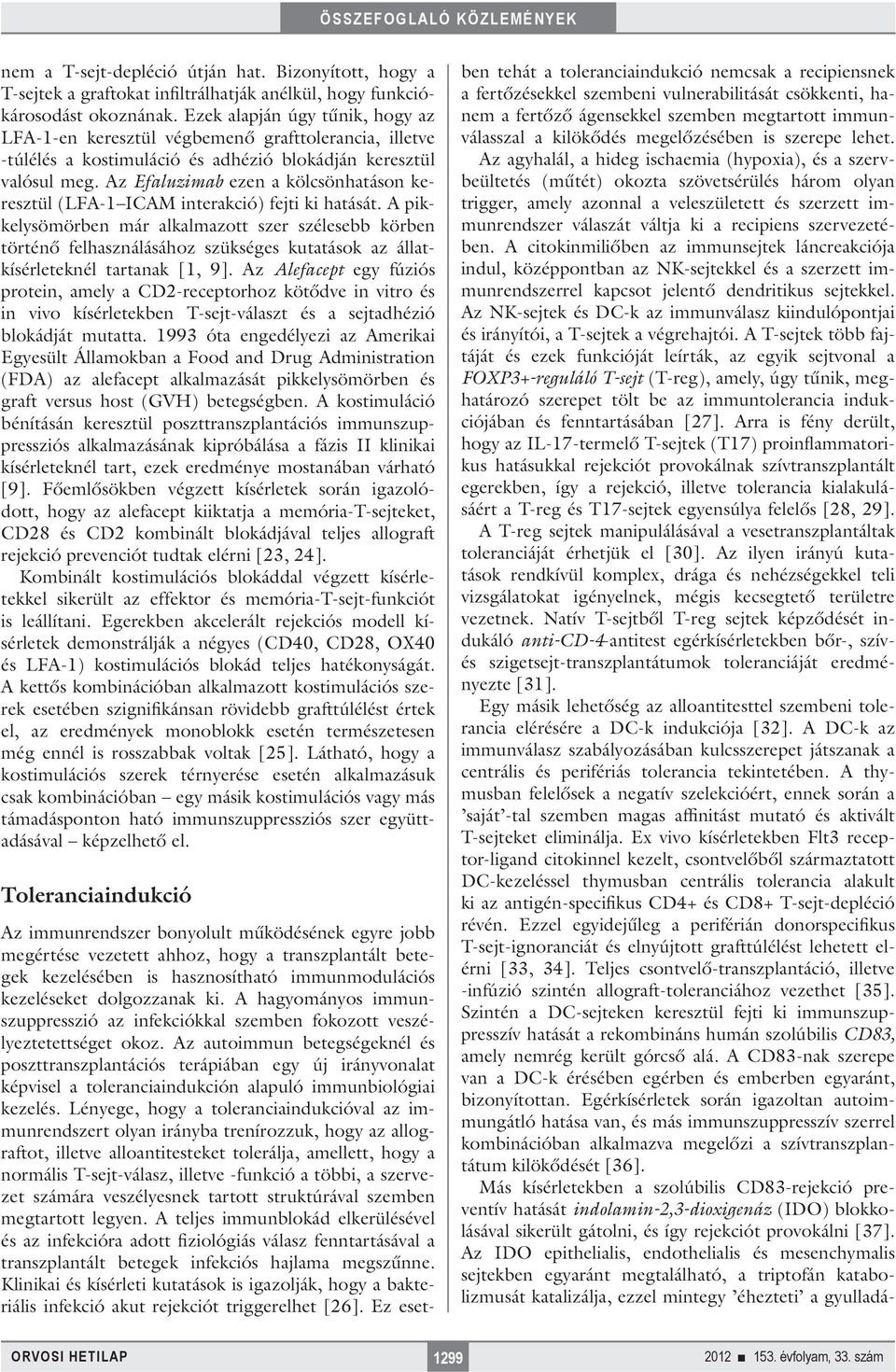 Az Efaluzimab ezen a kölcsönhatáson keresztül (LFA-1 ICAM interakció) fejti ki hatását.