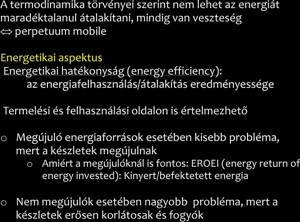 is értelmezhető o Megújuló energiaforrások esetében kisebb probléma, mert a készletek megújulnak o Amiért a megújulóknál is fontos: EROEI