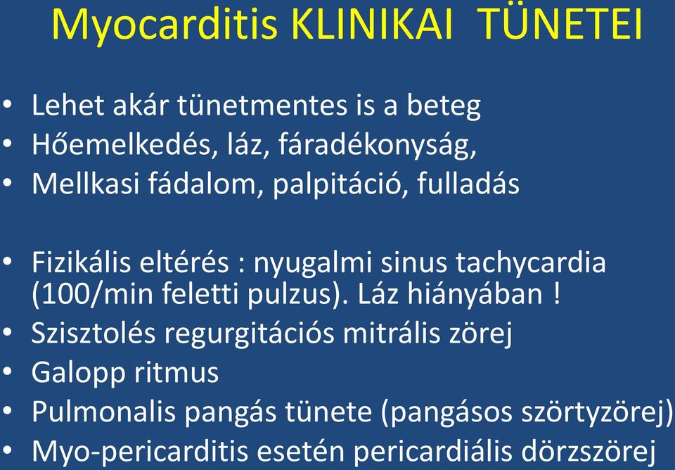 tachycardia (100/min feletti pulzus). Láz hiányában!