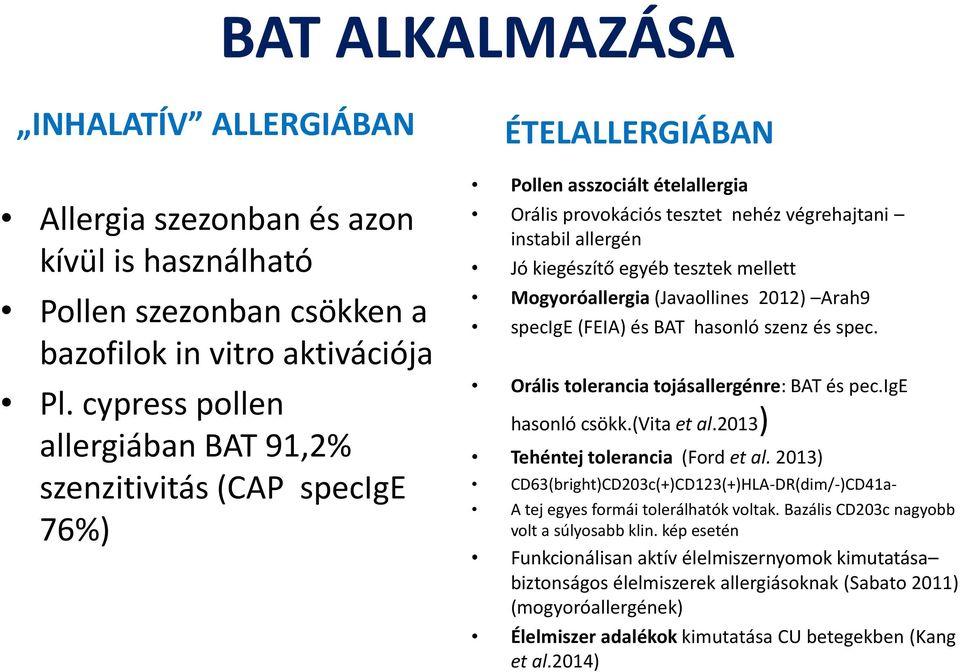 tesztek mellett Mogyoróallergia (Javaollines 2012) Arah9 specige (FEIA) és BAT hasonló szenz és spec. Orális tolerancia tojásallergénre: BAT és pec.ige hasonló csökk.(vita et al.