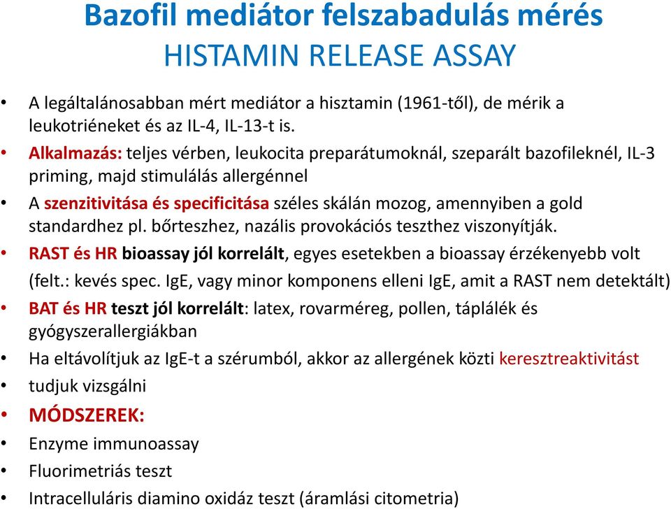 standardhez pl. bőrteszhez, nazális provokációs teszthez viszonyítják. RAST és HR bioassay jól korrelált, egyes esetekben a bioassay érzékenyebb volt (felt.: kevés spec.