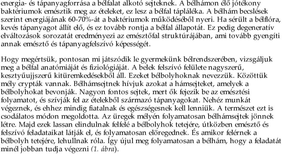 Ez pedig degeneratív elváltozások sorozatát eredményezi az emésztőfal struktúrájában, ami tovább gyengíti annak emésztő és tápanyagfelszívó képességét.