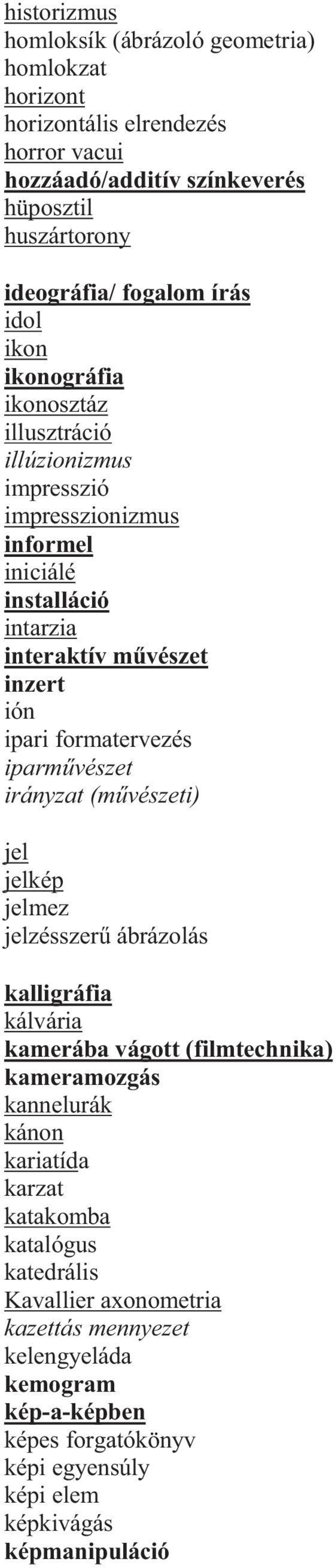 formatervezés iparm vészet irányzat (m vészeti) jel jelkép jelmez jelzésszer ábrázolás kalligráfia kálvária kamerába vágott (filmtechnika) kameramozgás kannelurák kánon