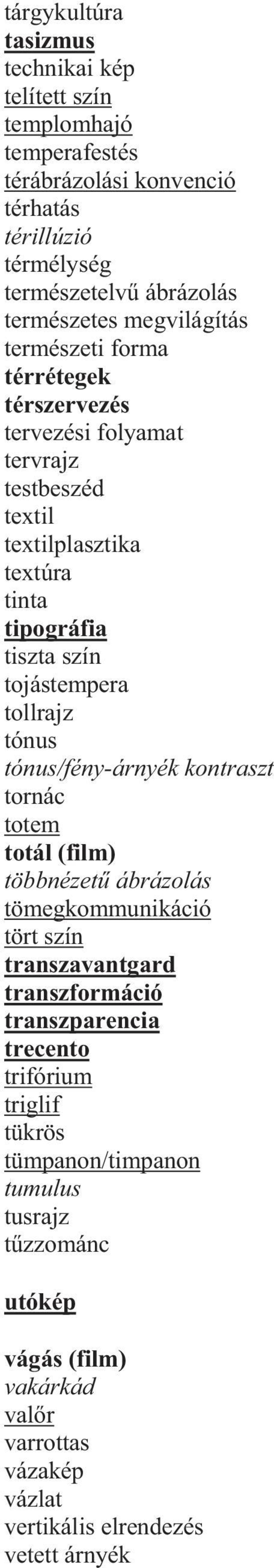 tollrajz tónus tónus/fény-árnyék kontraszt tornác totem totál (film) többnézet ábrázolás tömegkommunikáció tört szín transzavantgard transzformáció transzparencia