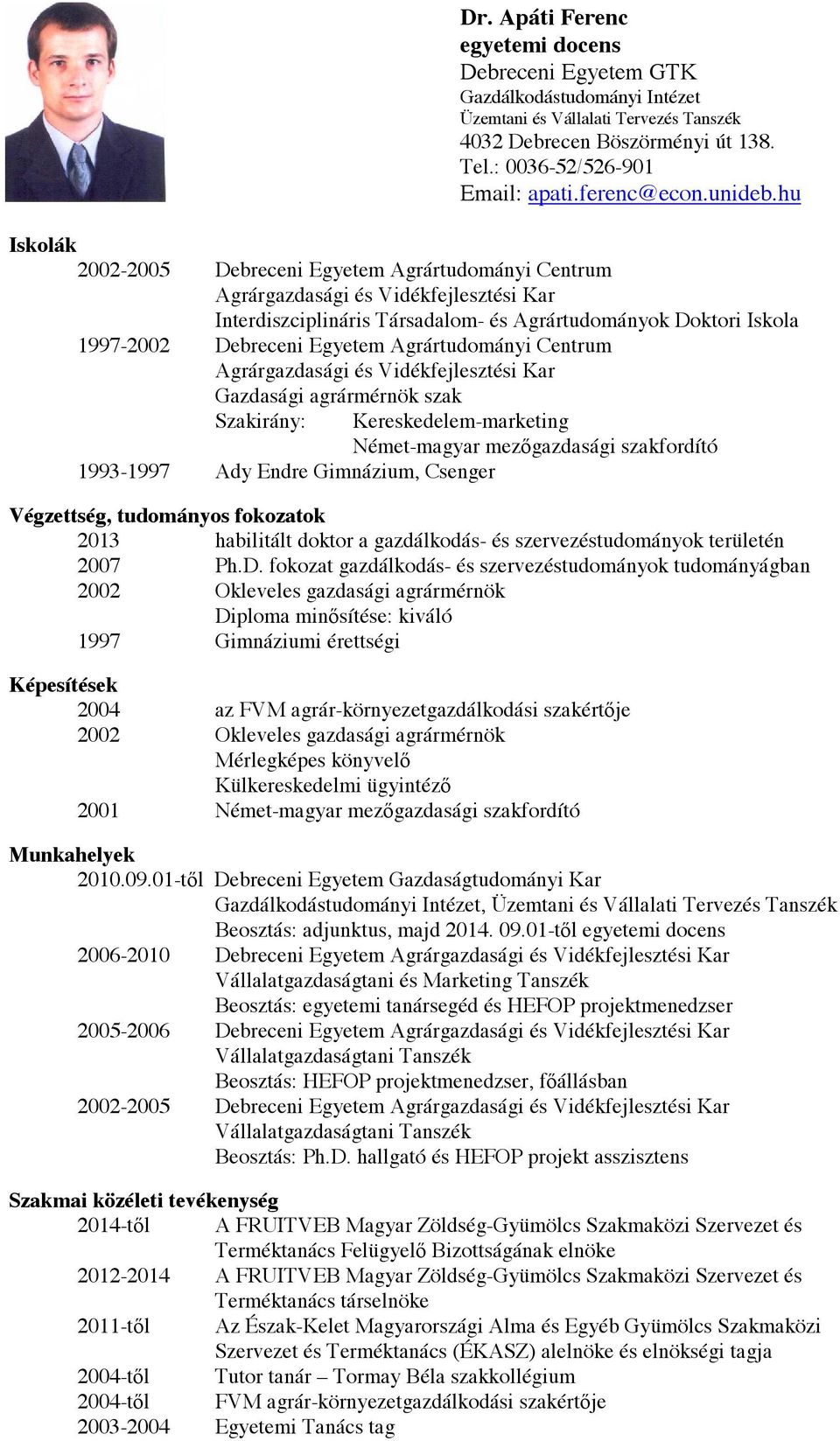 hu Iskolák 2002-2005 Debreceni Egyetem Agrártudományi Centrum Agrárgazdasági és Vidékfejlesztési Kar Interdiszciplináris Társadalom- és Agrártudományok Doktori Iskola 1997-2002 Debreceni Egyetem