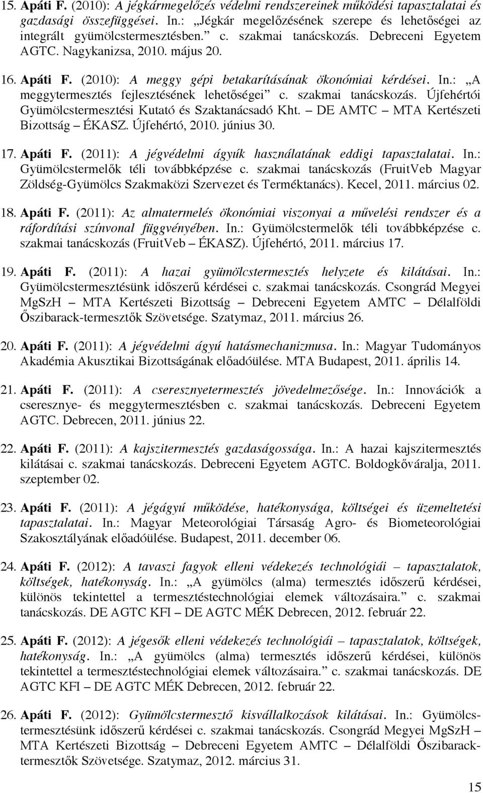 szakmai tanácskozás. Újfehértói Gyümölcstermesztési Kutató és Szaktanácsadó Kht. DE AMTC MTA Kertészeti Bizottság ÉKASZ. Újfehértó, 2010. június 30. 17. Apáti F.