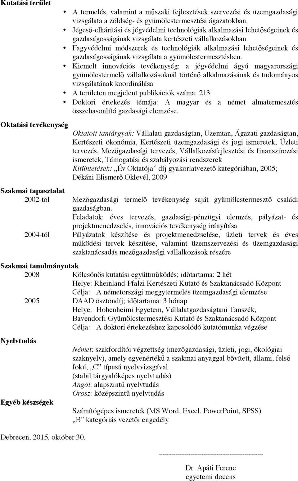 Fagyvédelmi módszerek és technológiák alkalmazási lehetőségeinek és gazdaságosságának vizsgálata a gyümölcstermesztésben.