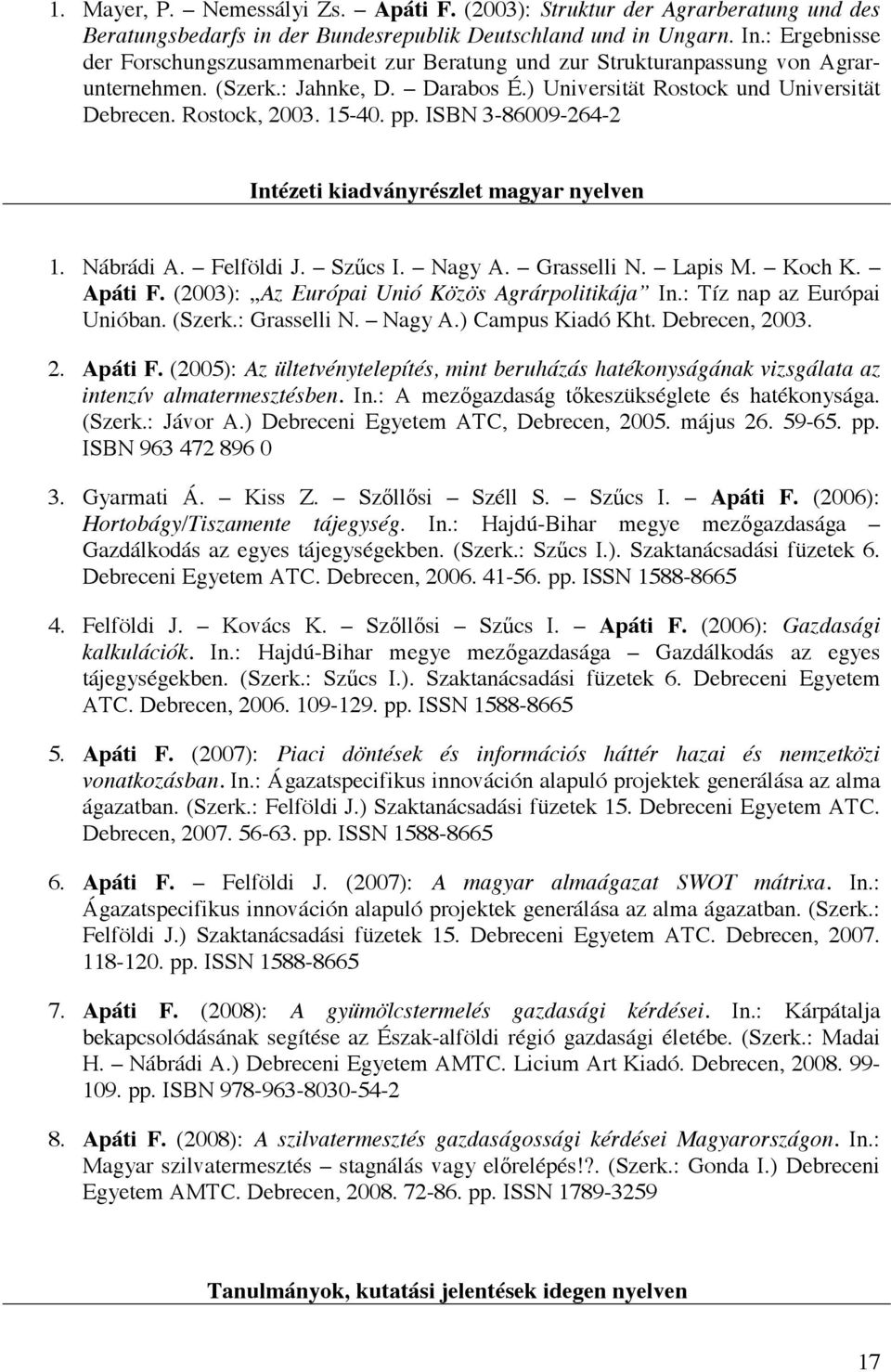 15-40. pp. ISBN 3-86009-264-2 Intézeti kiadványrészlet magyar nyelven 1. Nábrádi A. Felföldi J. Szűcs I. Nagy A. Grasselli N. Lapis M. Koch K. Apáti F.