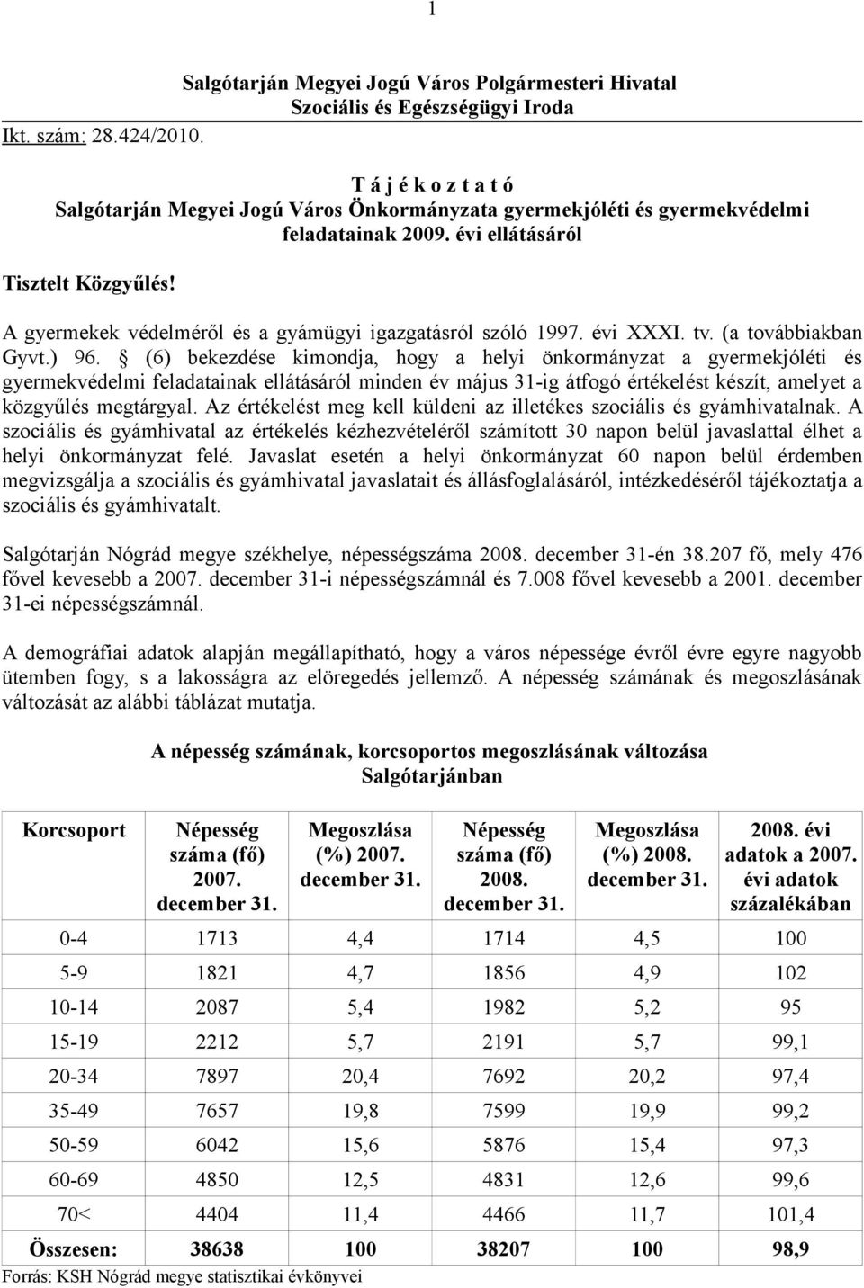 A gyermekek védelméről és a gyámügyi igazgatásról szóló 1997. évi XXXI. tv. (a továbbiakban Gyvt.) 96.