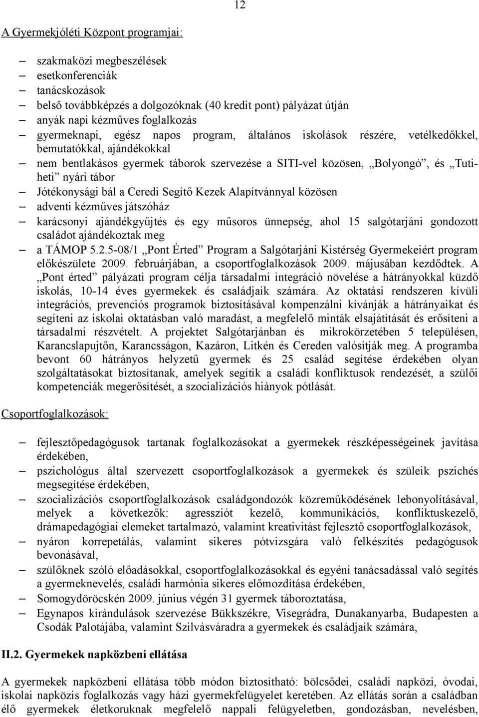 tábor Jótékonysági bál a Ceredi Segítő Kezek Alapítvánnyal közösen adventi kézműves játszóház karácsonyi ajándékgyűjtés és egy műsoros ünnepség, ahol 15 salgótarjáni gondozott családot ajándékoztak