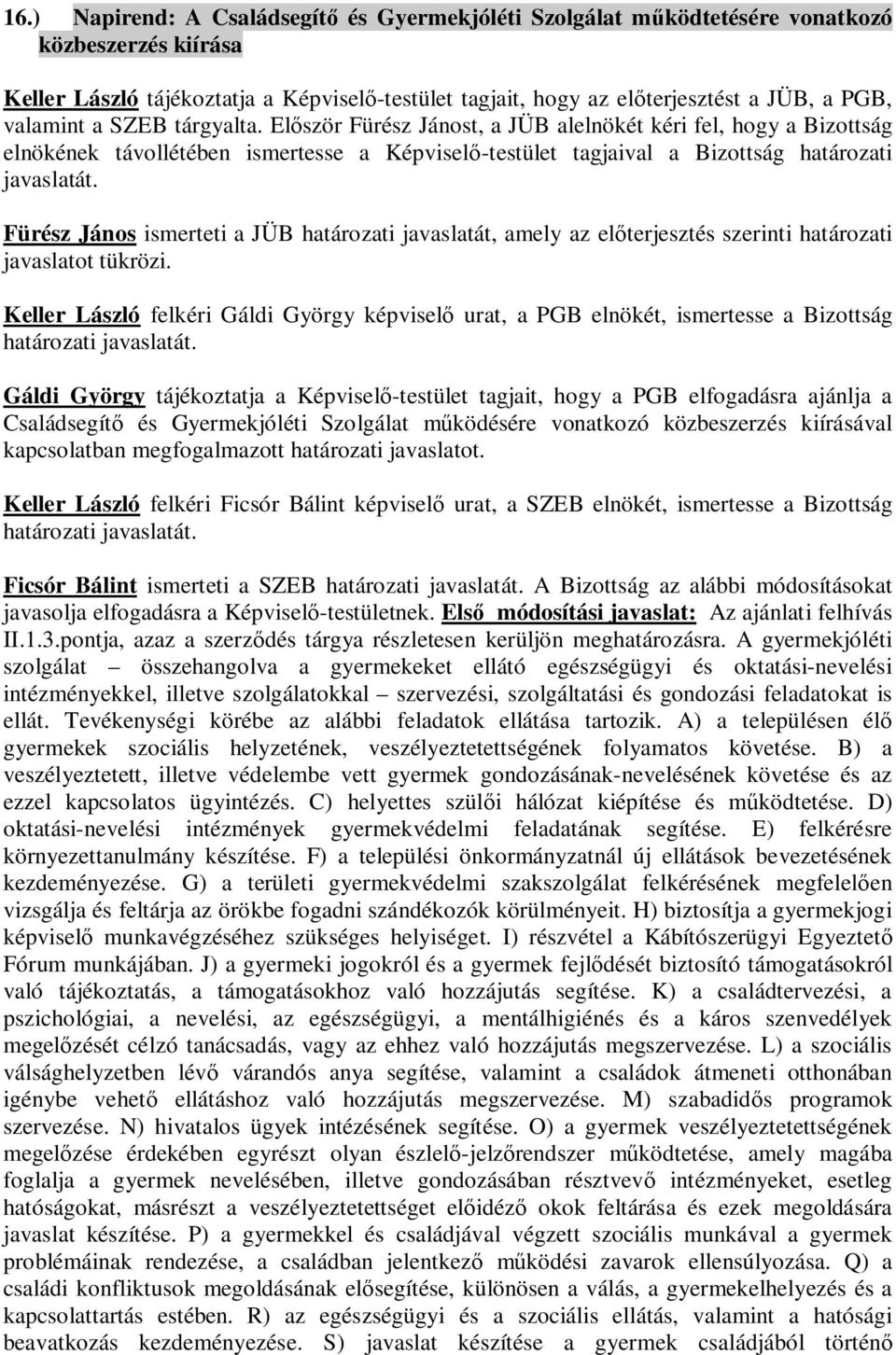 Fürész János ismerteti a JÜB határozati javaslatát, amely az el terjesztés szerinti határozati javaslatot tükrözi.