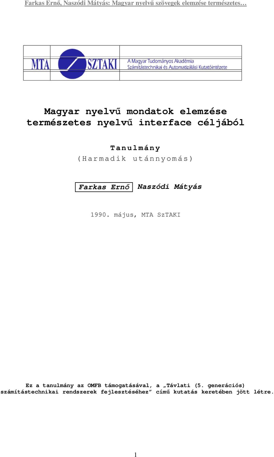 május, MTA SzTAKI Ez a tanulmány az OMFB támogatásával, a Távlati (5.