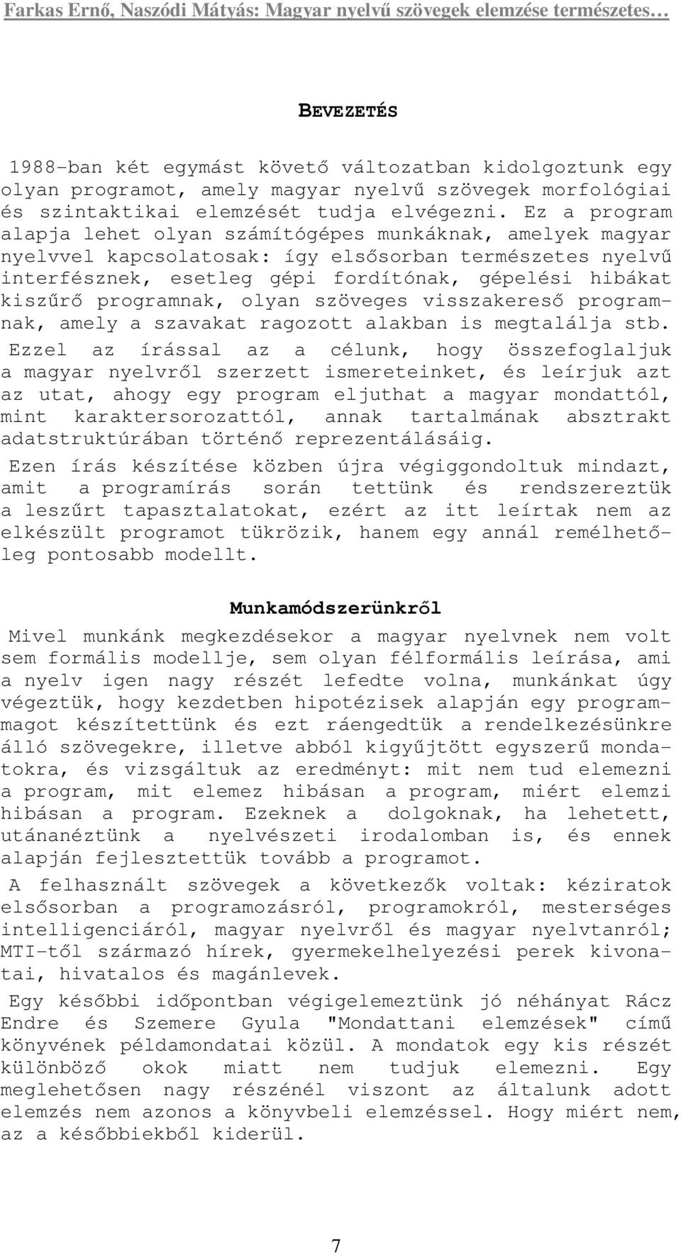 programnak, olyan szöveges visszakeresı programnak, amely a szavakat ragozott alakban is megtalálja stb.