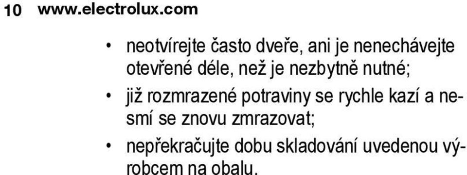 déle, než je nezbytně nutné; již rozmrazené potraviny se