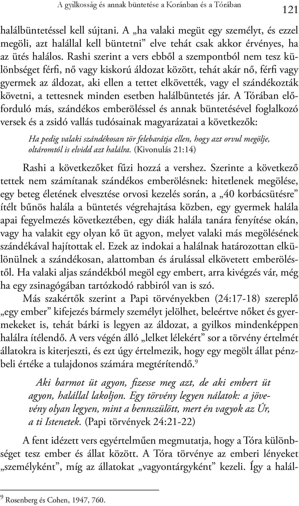 Rashi szerint a vers ebből a szempontból nem tesz különbséget férfi, nő vagy kiskorú áldozat között, tehát akár nő, férfi vagy gyermek az áldozat, aki ellen a tettet elkövették, vagy el szándékozták