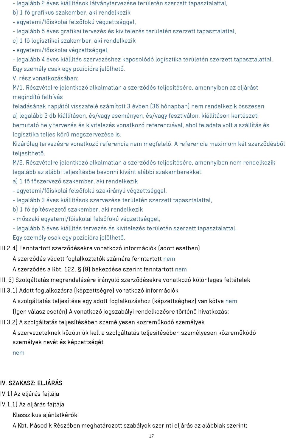 logisztika területén szerzett tapasztalattal. Egy személy csak egy pozícióra jelölhető. V. rész vonatkozásában: M/1.