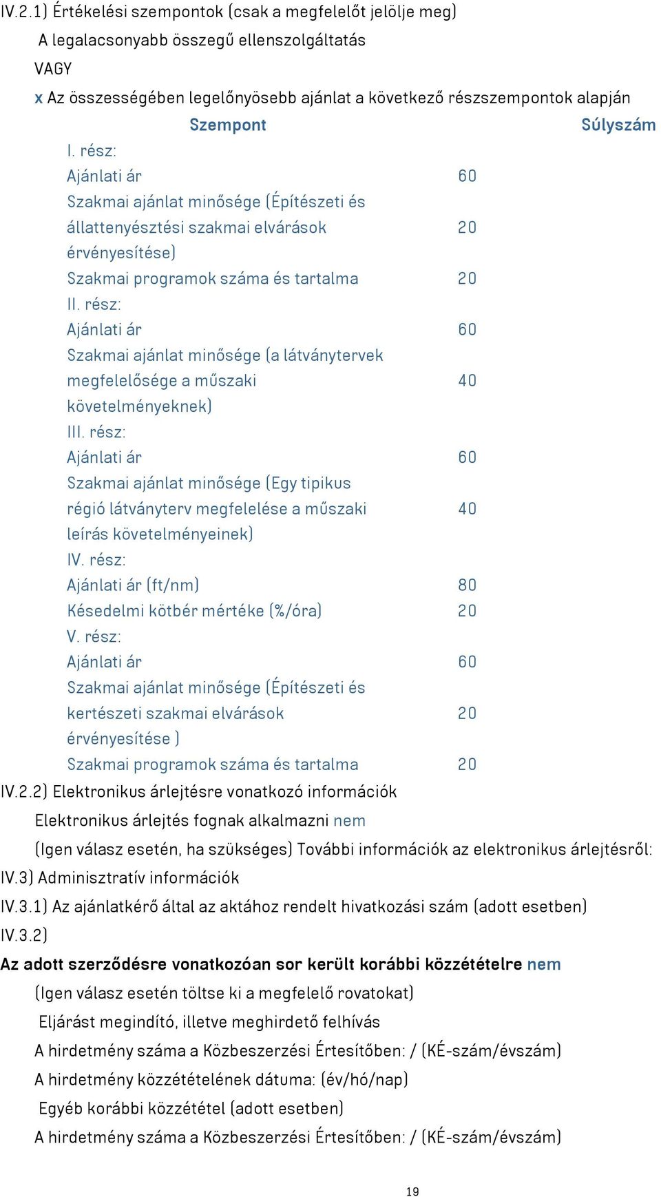 rész: Ajánlati ár 60 Szakmai ajánlat minősége (a látványtervek megfelelősége a műszaki 40 követelményeknek) III.