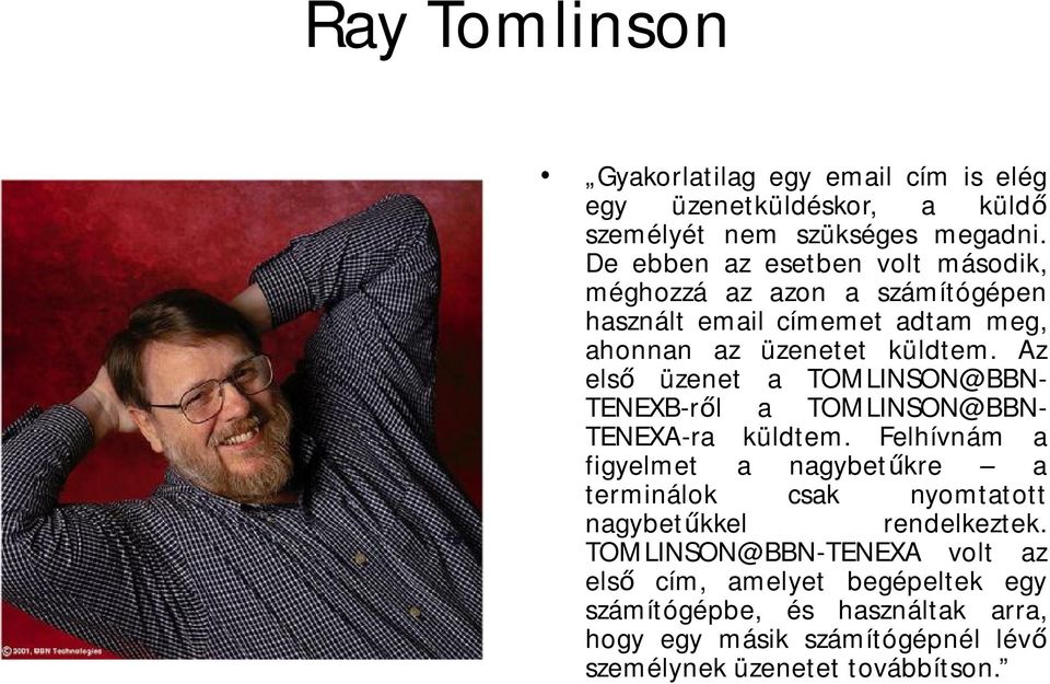 Az első üzenet a TOMLINSON@BBN- TENEXB-ről a TOMLINSON@BBN- TENEXA-ra küldtem.