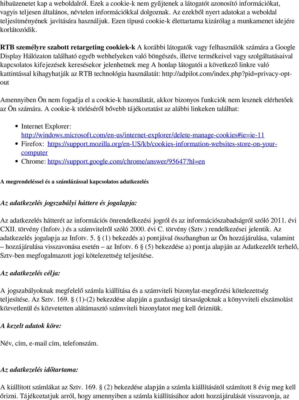 RTB személyre szabott retargeting cookiek-k A korábbi látogatók vagy felhasználók számára a Google Display Hálózaton található egyéb webhelyeken való böngészés, illetve termékeivel vagy