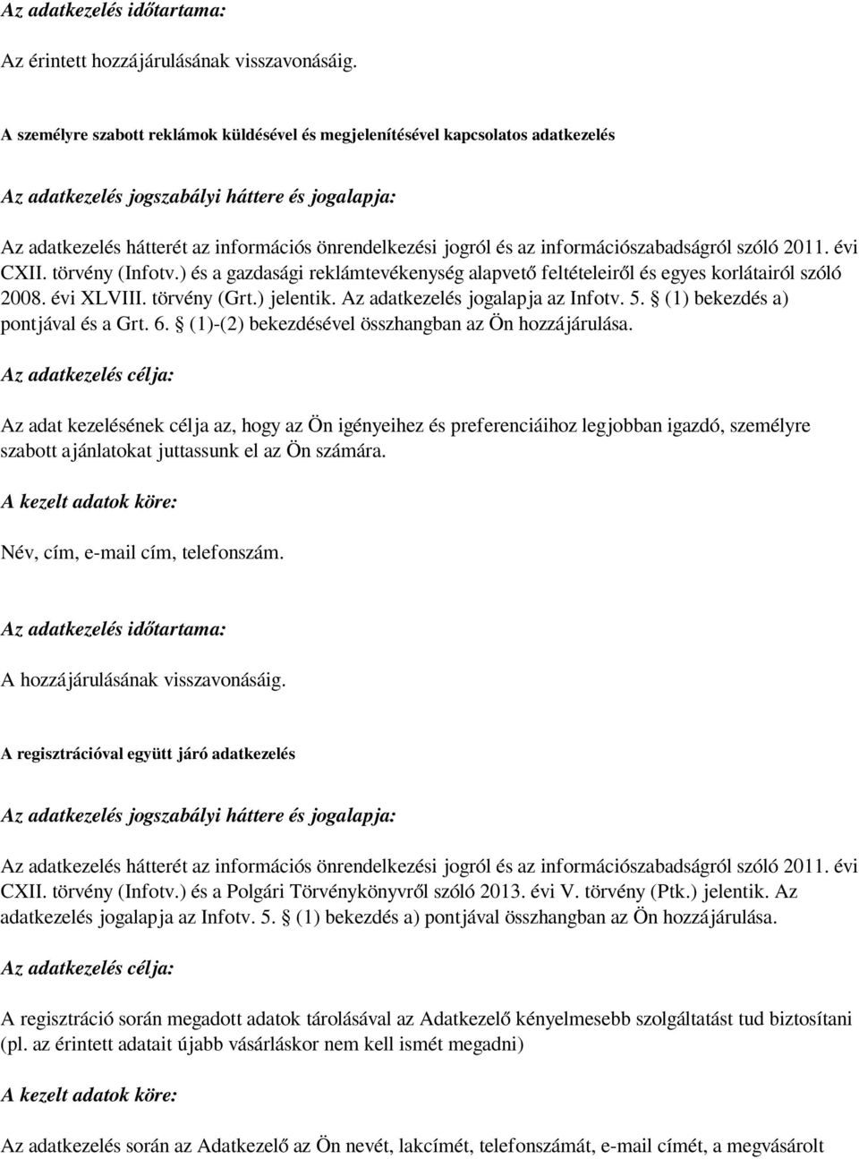 (1) bekezdés a) pontjával és a Grt. 6. (1)-(2) bekezdésével összhangban az Ön hozzájárulása.