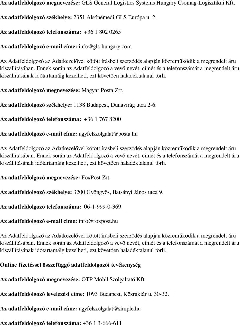 com Az Adatfeldolgozó az Adatkezelővel kötött írásbeli szerződés alapján közreműködik a megrendelt áru kiszállításában.