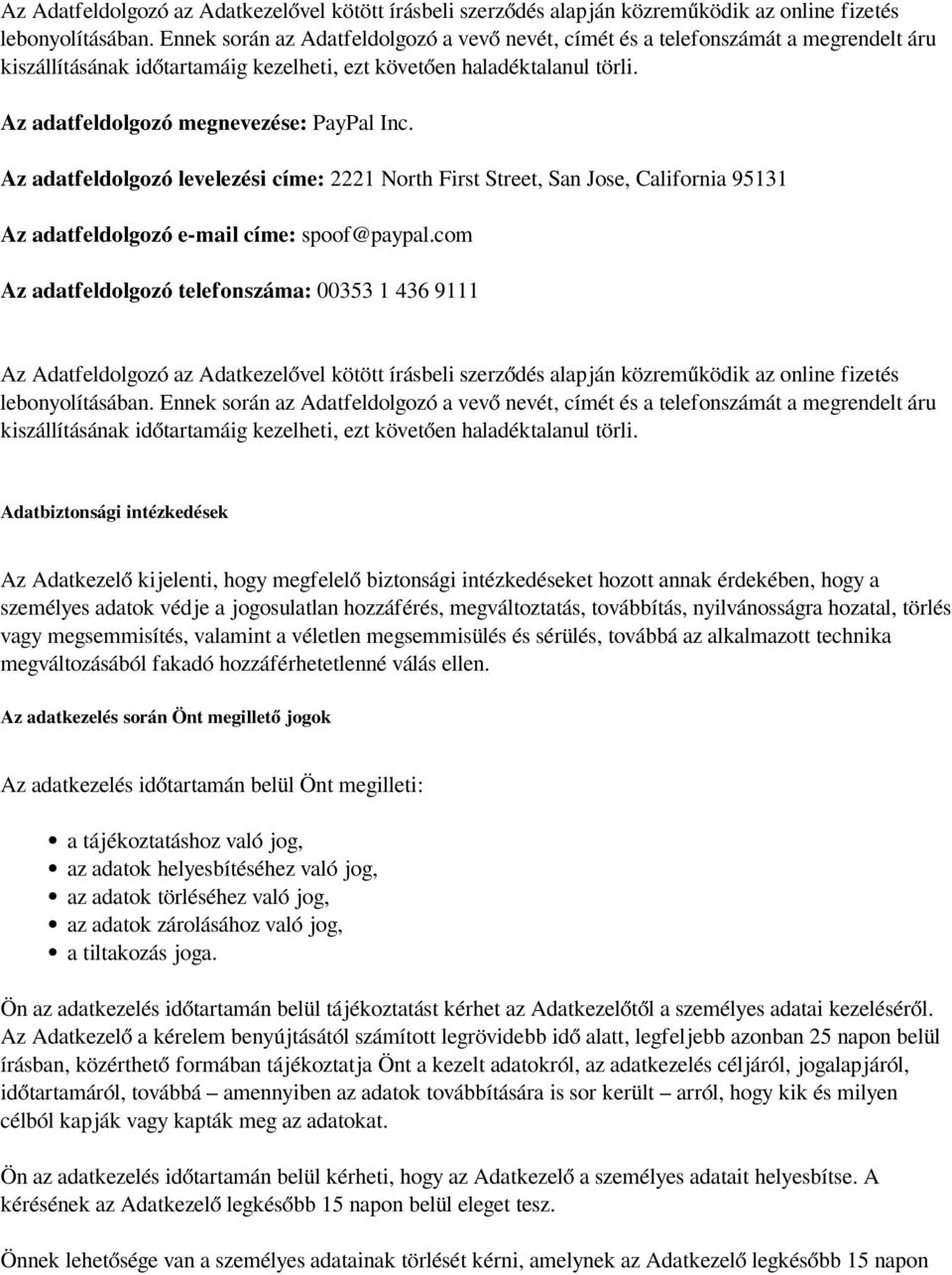 Az adatfeldolgozó levelezési címe: 2221 North First Street, San Jose, California 95131 Az adatfeldolgozó e-mail címe: spoof@paypal.
