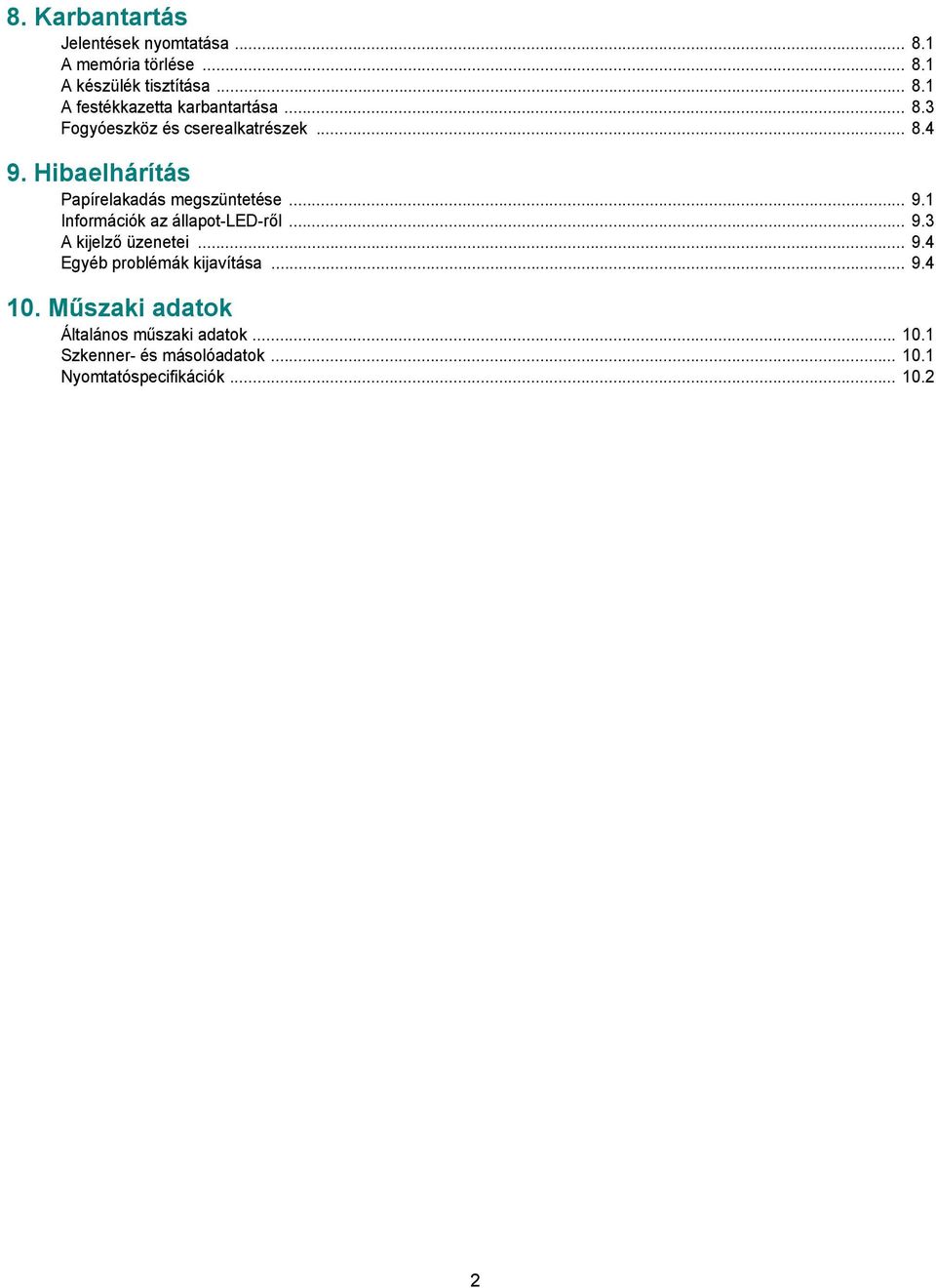 .. 9.3 A kijelző üzenetei... 9.4 Egyéb problémák kijavítása... 9.4 10. Műszaki adatok Általános műszaki adatok.