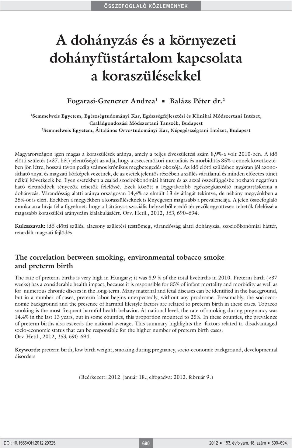 Népegészségtani Intézet, Budapest Magyarországon igen magas a koraszülések aránya, amely a teljes élveszületési szám 8,9%-a volt 2010-ben. A idő előtti születés (<37.