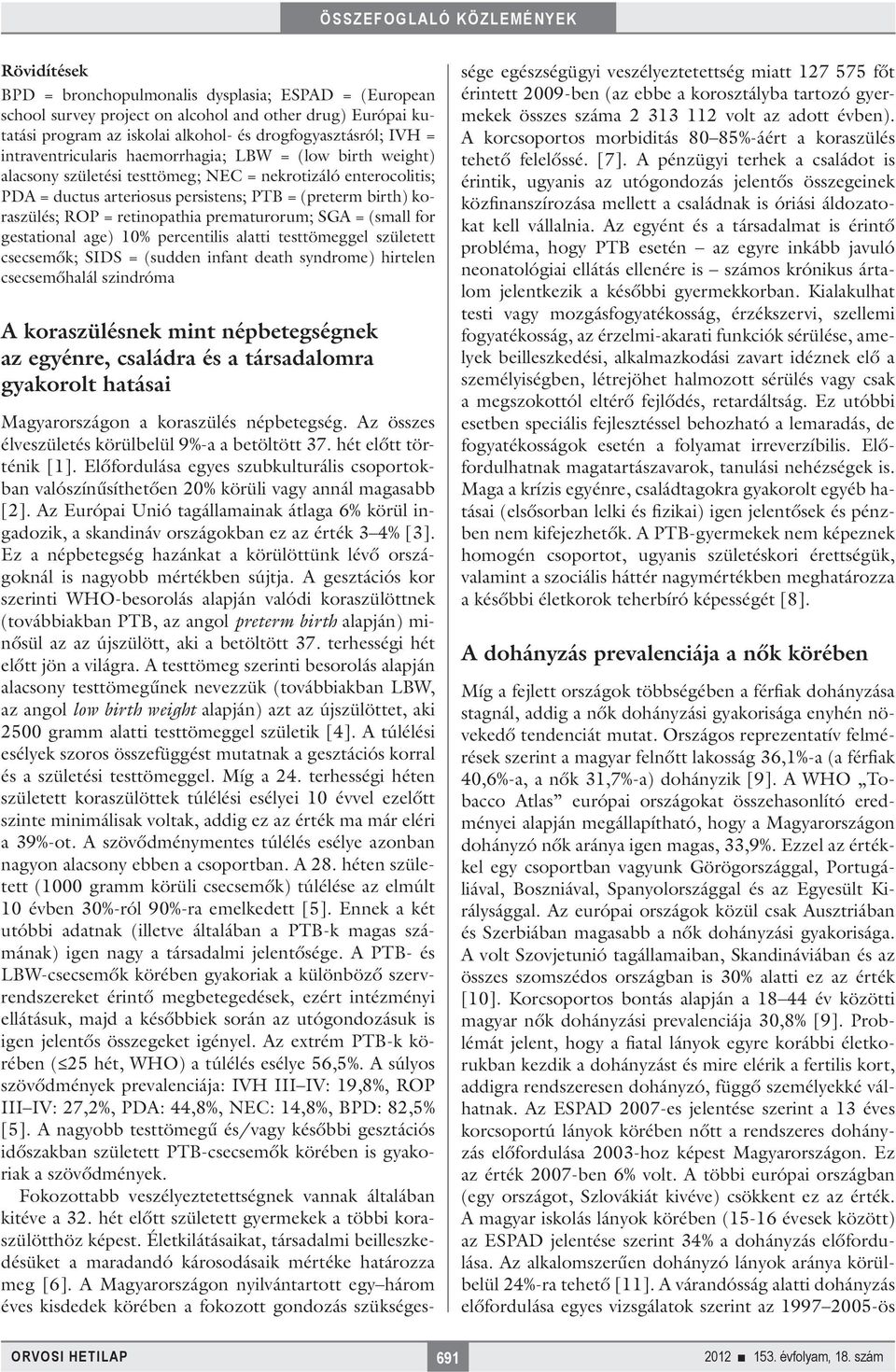 retinopathia prematurorum; SGA = (small for gestational age) 10% percentilis alatti testtömeggel született csecsemők; SIDS = (sudden infant death syndrome) hirtelen csecsemőhalál szindróma A