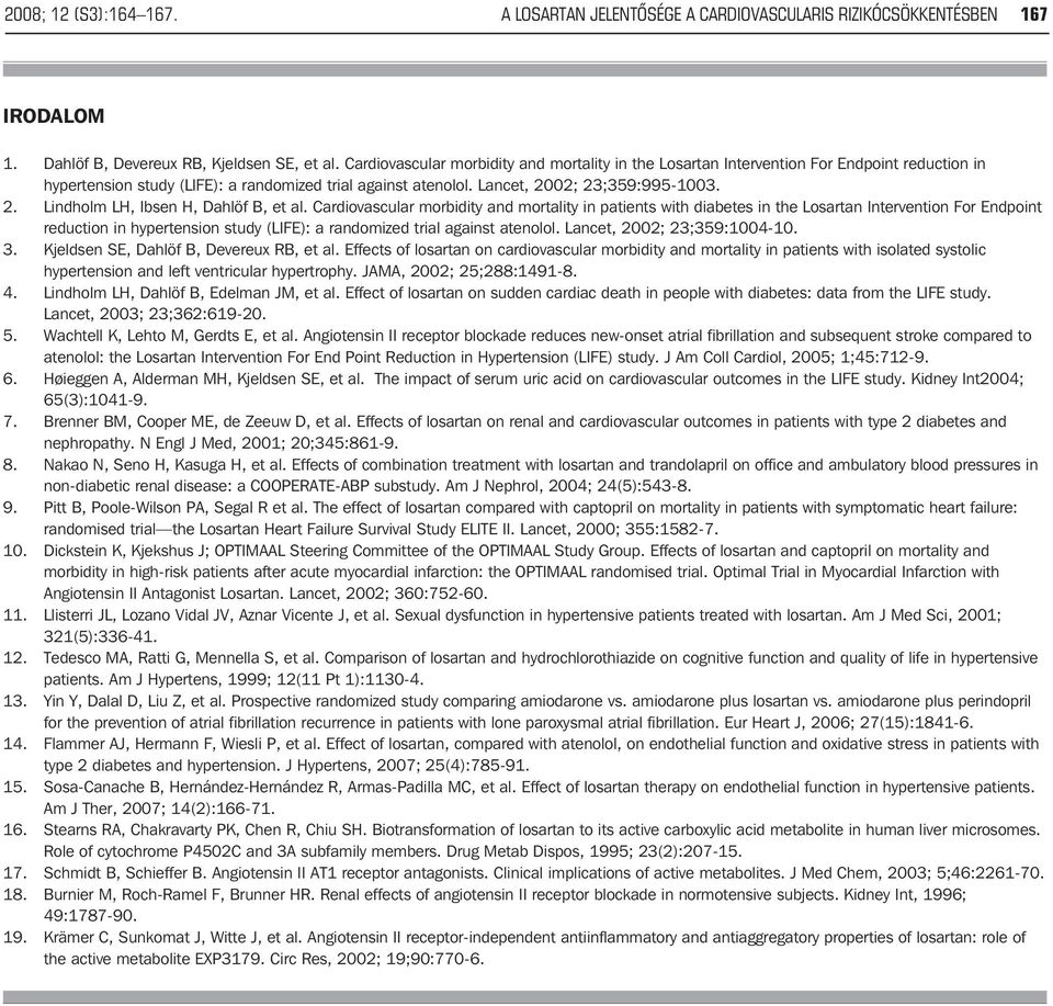 02; 23;359:995-1003. 2. Lindholm LH, Ibsen H, Dahlöf B, et al.