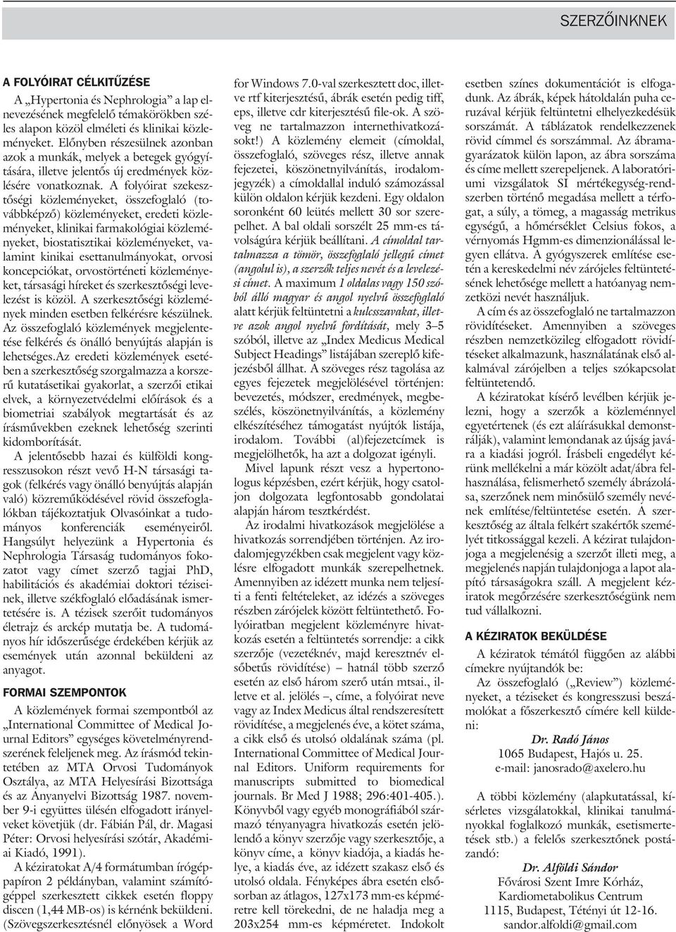 A folyóirat szekesztõségi közleményeket, összefoglaló (továbbképzõ) közleményeket, eredeti közleményeket, klinikai farmakológiai közleményeket, biostatisztikai közleményeket, valamint kinikai