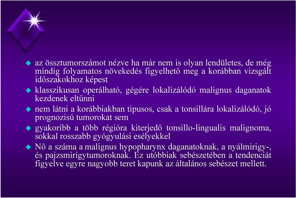 prognozisú tumorokat sem gyakoribb a több régióra kiterjedő tonsillo-lingualis malignoma, sokkal rosszabb gyógyulási esélyekkel Nő a száma a malignus