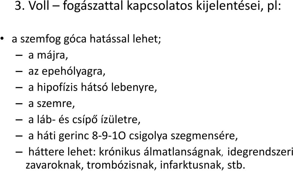 láb-és csípő ízületre, a háti gerinc 8-9-1O csigolya szegmensére, háttere